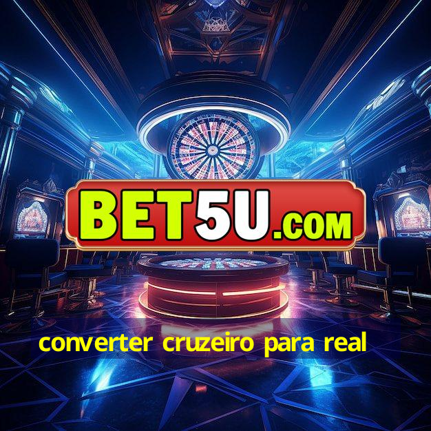 converter cruzeiro para real